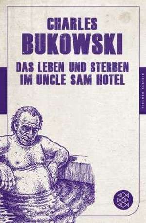 Das Leben und Sterben im Uncle Sam Hotel de Charles Bukowski