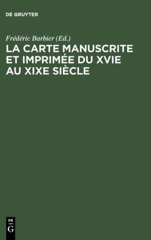 La carte manuscrite et imprimée du XVIe au XIXe siècle: n.a. de Frédéric Barbier