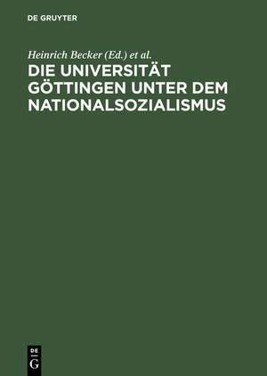 Die Universität Göttingen unter dem Nationalsozialismus de Heinrich Becker