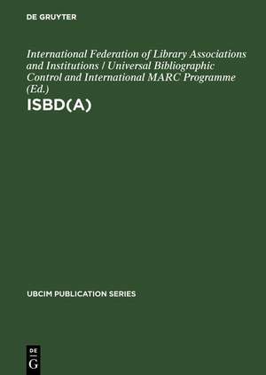 ISBD(A): International standard bibliographic description for older monographic publications (Antiquarian) de International Federation of Library Associations and Institutions / Universal Bibliographic Control and International MARC Programme