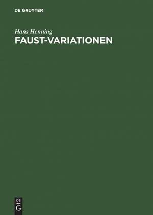 Faust-Variationen: Beiträge zur Editionsgeschichte vom 16. bis zum 20. Jahrhundert de Hans Henning