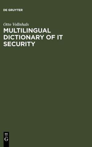 Multilingual Dictionary of IT Security: English-German-French-Spanish-Italian de Otto Vollnhals