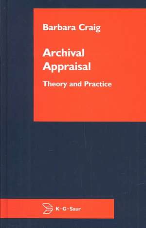 Archival Appraisal: Theory and Practice de Barbara Craig