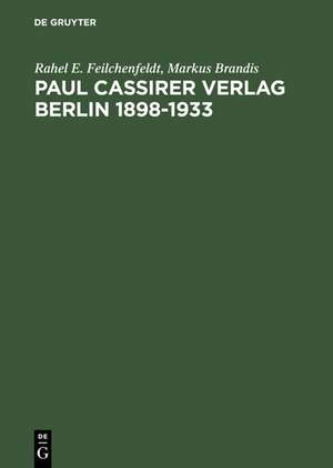 Paul Cassirer Verlag Berlin 1898-1933: Eine kommentierte Bibliographie. Bruno und Paul Cassirer Verlag 1898-1901. Paul Cassirer Verlag 1908-1933 de Rahel E. Feilchenfeldt