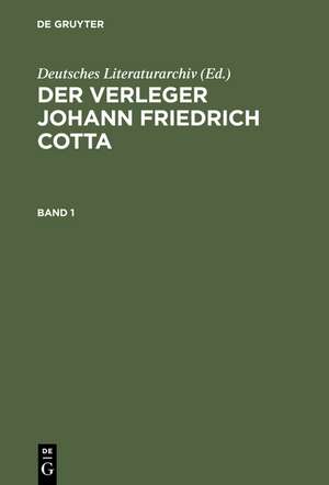 Der Verleger Johann Friedrich Cotta: Chronologische Verlagsbibliographie 1787-1832 de Deutsches Literaturarchiv