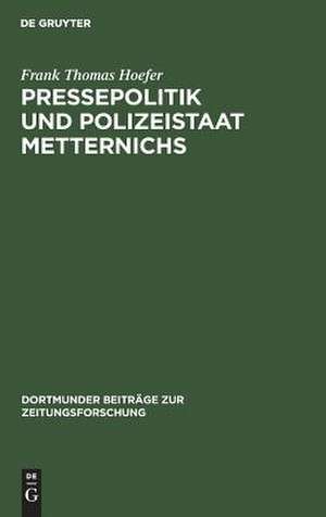 Pressepolitik und Polizeistaat Metternichs: die Überwachung von Presse und politischer Öffentlichkeit in Deutschland und den Nachbarstaaten durch das Mainzer Informationsbüro (1833 - 1848) de Frank Thomas Hoefer