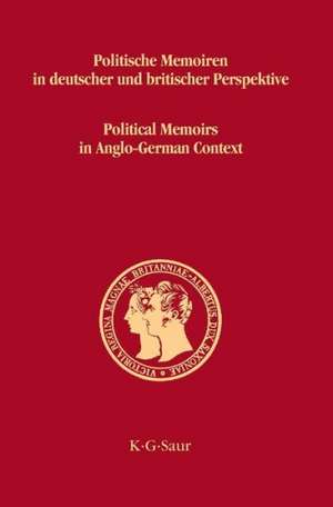 Politische Memoiren in deutscher und britischer Perspektive / Political Memoirs in Anglo-German Context de Franz Bosbach