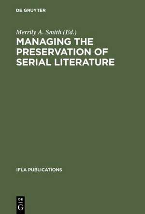 Managing the Preservation of Serial Literature: An International Symposium. Conference held at the Library of Congress Washington, D.C., May 22 - 24, 1989 de Merrily A. Smith