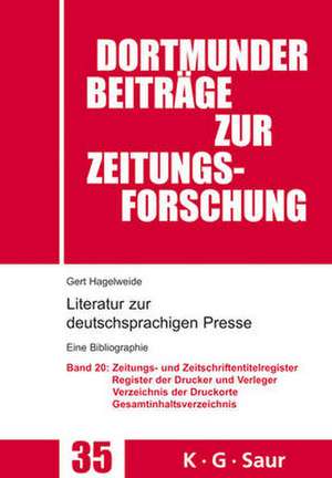 Zeitungs- und Zeitschriftentitel- Register; Register der Drucke und Verleger; Verzeichnis der Druck-, Verlags- und Vertriebsorte; Gesamtverzeichnis de Gert Hagelweide