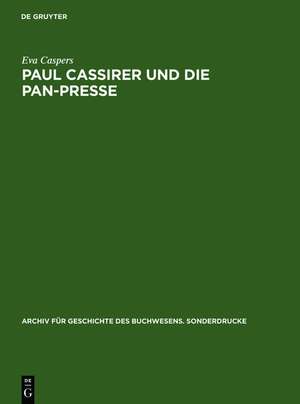 Paul Cassirer und die Pan-Presse: Ein Beitrag zur deutschen Buchillustration und Graphik im 20. Jahrhundert de Eva Caspers