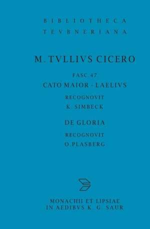 Scripta Quae Manserunt Omnia, fasc. 47: Cato Maior, Laelius, De Gloria de Marcus Tullius Cicero