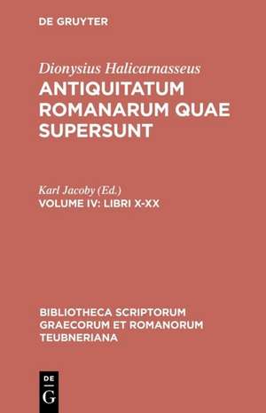 Antiquitatum Romanarum, vol. IV: Libri X-XI, Excerpta ex Libris XII-XX de Dionysius Halicarnaseus