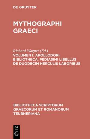 Mythographi Graeci, vol. I: Apollodori Bibliotheca, Apollodori epitoma, Procli excerpta ex cycli epici carminibus, Pediasmi libellus de duodecim Herculis laboribus de Apollodorus