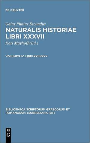 Naturalis Historiae, vol. IV: Libri XXIII-XXX de Plinius