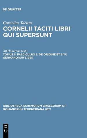 Libri Qui Supersunt, tom. II, fasc. 2: De Origine et Situ Germanorum Liber (Germania) de P. Cornelius Tacitus