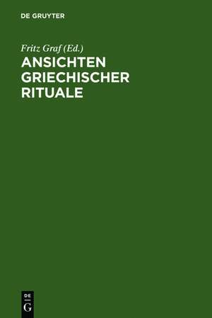 Ansichten griechischer Rituale: Geburtstagssymposium für Walter Burkert, Castelen bei Basel, 15. bis 18. März 1996 de Gerhard Baudy