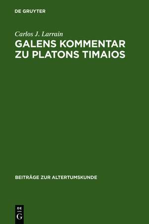 Galens Kommentar zu Platons Timaios de Carlos J. Larrain