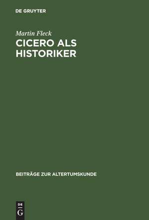 Cicero als Historiker de Martin Fleck