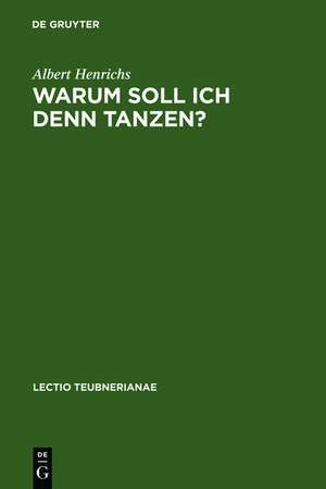 Warum soll ich denn tanzen?: Dionysisches im Chor der griechischen Tragödie de Albert Henrichs