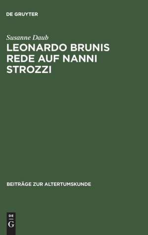 Leonardo Brunis Rede auf Nanni Strozzi: Einleitung, Edition und Kommentar de Susanne Daub