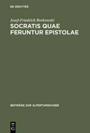 Socratis quae feruntur epistolae: Edition, Übersetzung, Kommentar de Josef-Friedrich Borkowski