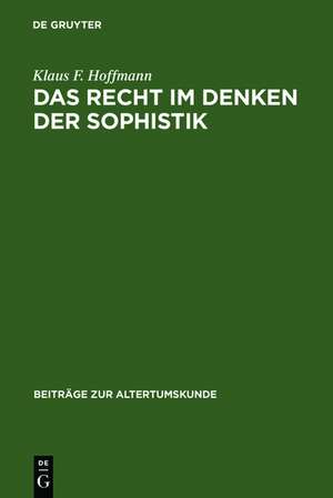 Das Recht im Denken der Sophistik de Klaus F. Hoffmann