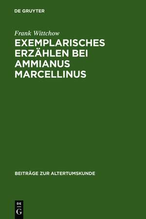 Exemplarisches Erzählen bei Ammianus Marcellinus: Episode, Exemplum, Anekdote de Frank Wittchow