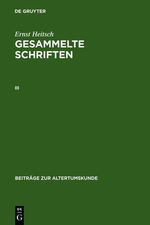 Ernst Heitsch: Gesammelte Schriften. III de Ernst Heitsch