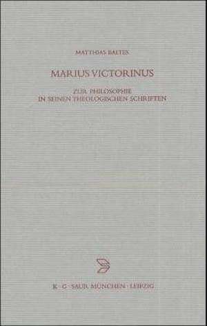 Marius Victorinus: Zur Philosophie in seinen theologischen Schriften de Matthias Baltes