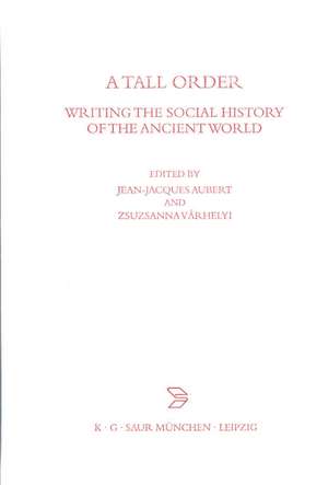 A Tall Order. Writing the Social History of the Ancient World: Essays in honor of William V. Harris de Jean-Jacques Aubert