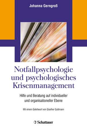 Notfallpsychologie und psychologisches Krisenmanagement de Johanna Gerngroß