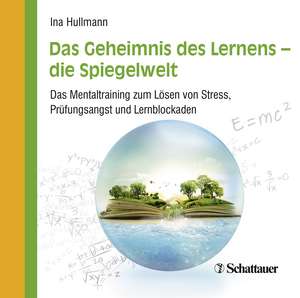 Das Geheimnis des Lernens - die Spiegelwelt de Ina Hullmann