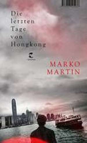 Die letzten Tage von Hongkong de Marko Martin