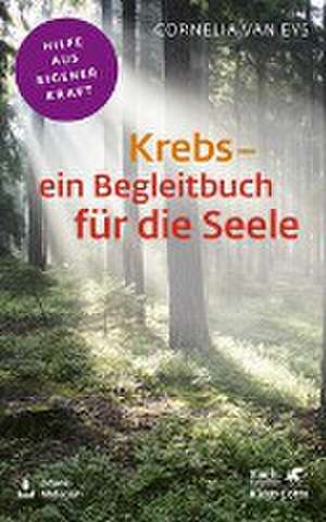 Krebs - ein Begleitbuch für die Seele (Fachratgeber Klett-Cotta) de Cornelia van Eys