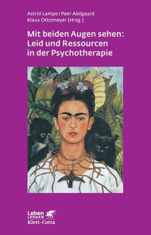 Mit beiden Augen sehen: Leid und Ressourcen in der Psychotherapie de Astrid Lampe