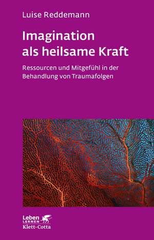 Imagination als heilsame Kraft (Imagination als heilsame Kraft. Zur Behandlung von Traumafolgen mit ressourcenorientierten Verfahren) de Luise Reddemann