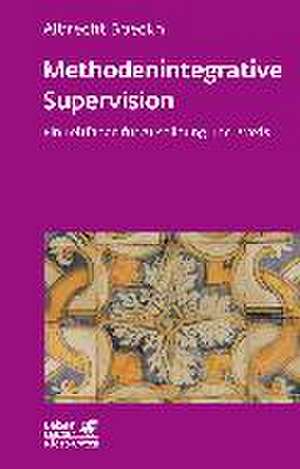 Methodenintegrative Supervision (Leben lernen, Bd. 210) de Albrecht Boeckh