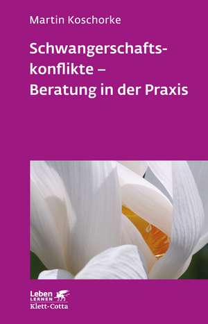 Schwangerschaftskonflikte - Beratung in der Praxis (Leben Lernen, Bd. 309) de Martin Koschorke