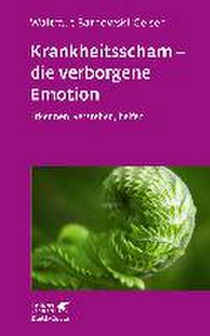 Krankheitsscham - die verborgene Emotion (Leben Lernen, Bd. 330) de Waltraut Barnowski-Geiser