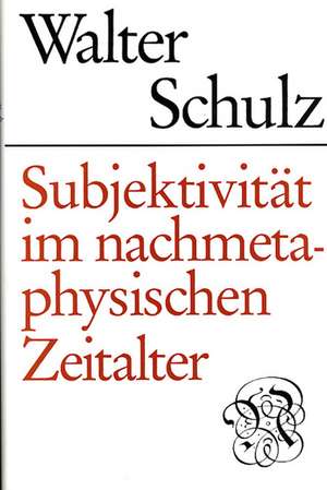 Subjektivität im nachmetaphysischen Zeitalter de Walter Schulz