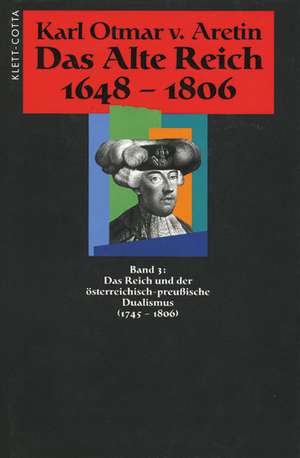 Das Alte Reich 1648-1806 de Karl Otmar von Aretin