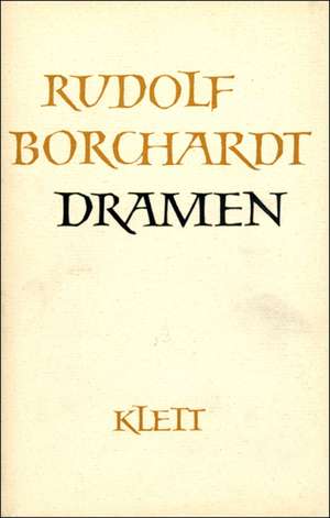 Gesammelte Werke in Einzelbänden / Dramen de Rudolf Borchardt