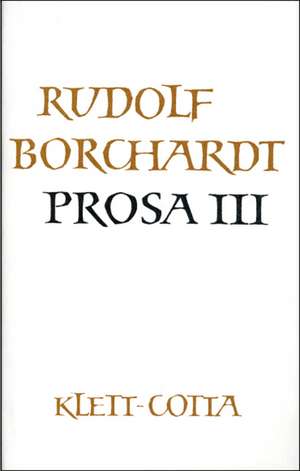 Gesammelte Werke in Einzelbänden / Prosa III de Rudolf Borchardt