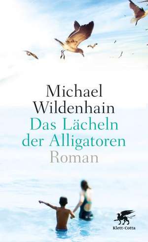 Das Lächeln der Alligatoren de Michael Wildenhain