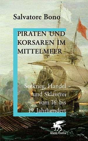 Piraten und Korsaren im Mittelmeer de Salvatore Bono