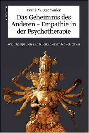 Das Geheimnis des Anderen - Empathie in der Psychotherapie de Frank-M. Staemmler