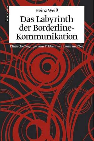 Das Labyrinth der Borderline-Kommunikation de Heinz Weiss