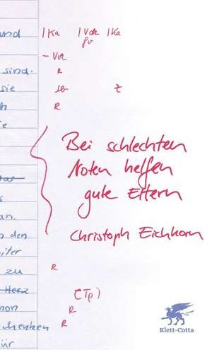 Bei schlechten Noten helfen gute Eltern de Christoph Eichhorn