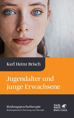 Jugendalter und junge Erwachsene (Bindungspsychotherapie) de Karl Heinz Brisch