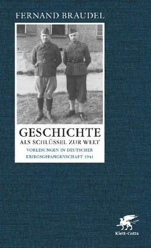 Geschichte als Schlüssel zur Welt de Fernand Braudel